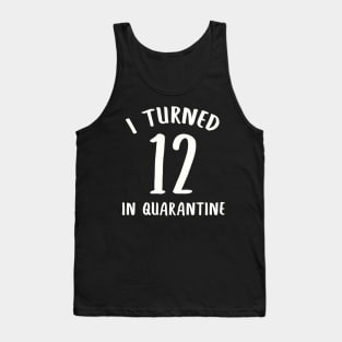 I Turned 12 In Quarantine Tank Top